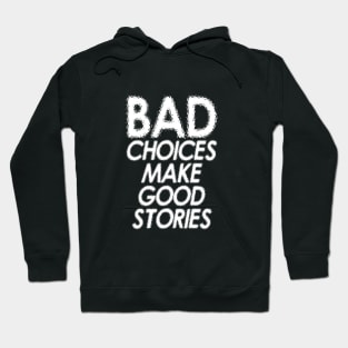 BAD CHOICE MAKE GOOD STORIES Hoodie